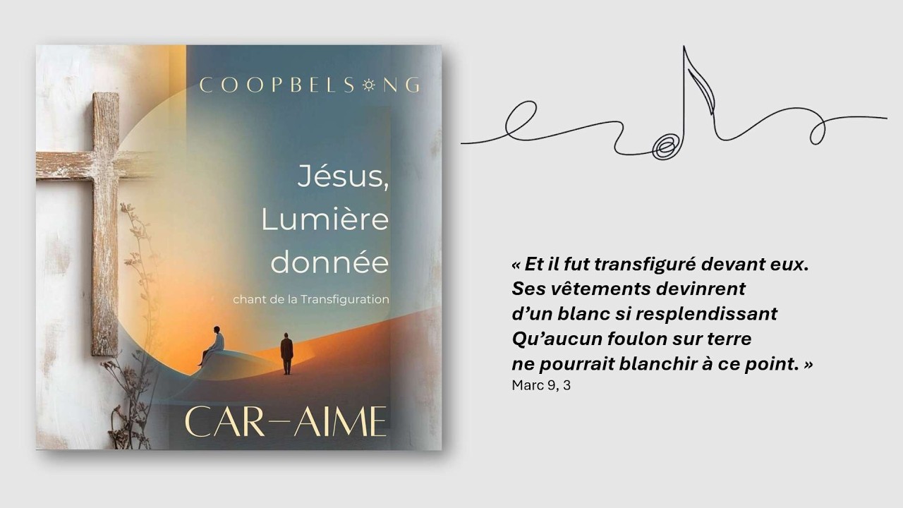 Car Aime - Jésus, Lumière donnée - Chant de la Transfiguration