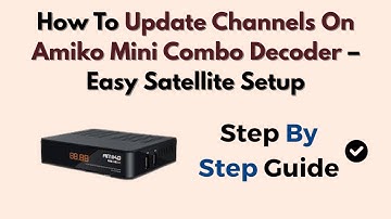 How To Update Channels On Amiko Mini Combo Decoder – Easy Satellite Setup