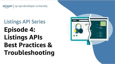 Listings API Series Episode 4: Listings APIs Best Practices & Troubleshooting