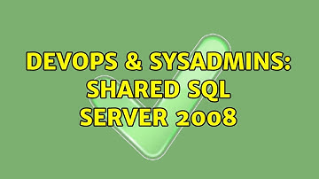 DevOps & SysAdmins: Shared SQL Server 2008