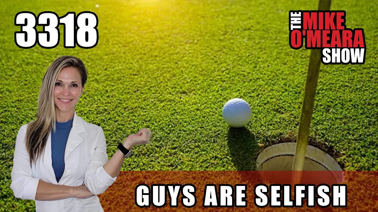 Ep 3318: Guys Are Selfish