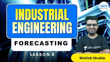 INDUSTRIAL ENGINEERING | FORECASTING | LESSON 2|    | RISHISH SHUKLA | IIT BHU