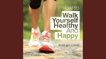 Chapter 18.2 & Chapter 19.1 - How to Walk Yourself Healthy and Happy