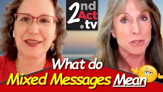 Dating Over 50: Why Do People Give Mixed Messages How to Handle Mixed Signals and What They Mean!