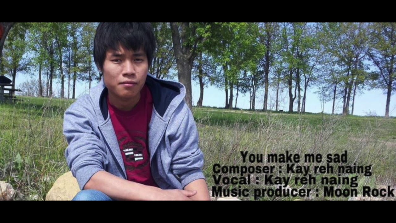 Karenni new song ( You make me sad ) By Kay reh naing - YouTube