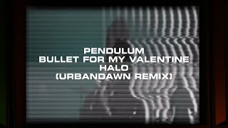 Pendulum x Bullet For My Valentine - Halo (Urbandawn Remix)