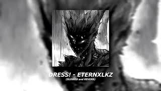 DRESS! - ETERNXLKZ (SLOWED and REVERB)