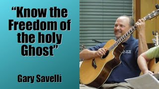 Know the Freedom of the holy Ghost - Gary Savelli