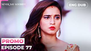 Never Say Goodbye【PREVIEW】Episode 77 | Indian Drama | Dubbed in English #MEP77