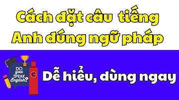 Cách đặt câu trong tiếng Anh đúng ngữ pháp ai học cũng hiểu #hoctienganh #english #tuhoctienganh