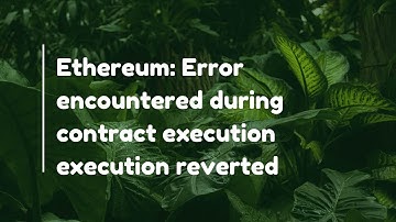 Ethereum: Error encountered during contract execution execution reverted