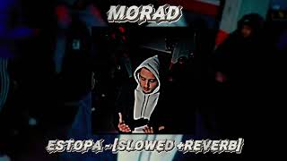 MORAD - ESTOPA [Slowed + REVERB]