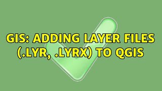 GIS: Adding Layer Files (.lyr, .lyrx) to QGIS (4 Solutions!!)