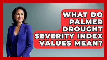 What Do Palmer Drought Severity Index Values Mean? - Weather Watchdog