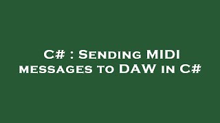 C# : Sending MIDI messages to DAW in C#
