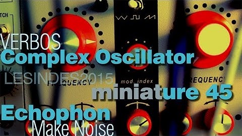 Make Noise ECHOPHON // Verbos COMPLEX OSCILLATOR // miniature 45