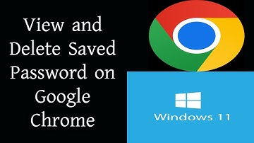How to View and Delete Saved Password on Google Chrome