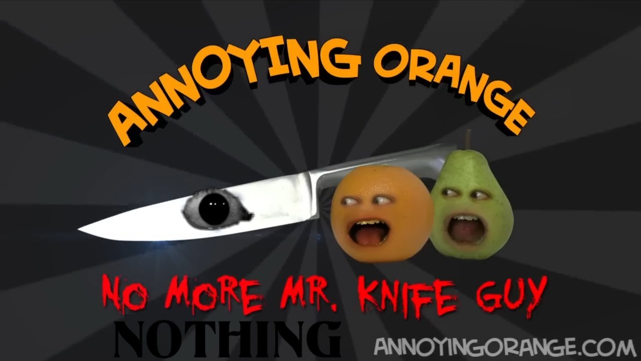 Annoying orange no more mr knife guy nothing