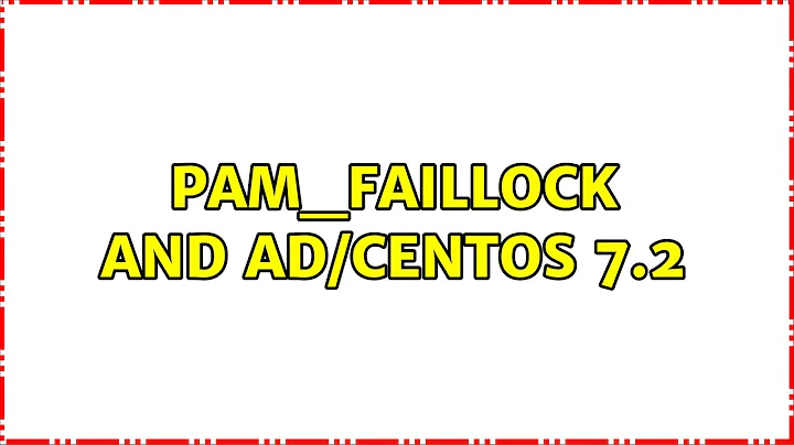 pam_faillock and AD/CentOS 7.2 (2 Solutions!!)