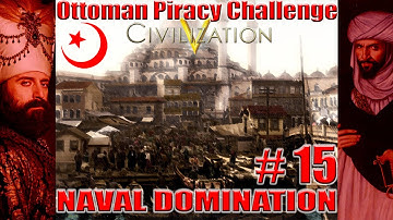 Civ 5: Ottoman PIRACY Challenge # 15