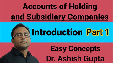Accounts of Holding and Subsidiary Companies. By Dr. Ashish Gupta.