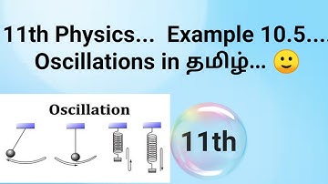 11th physics... Example 10.5...oscillations in tamil... 🙂