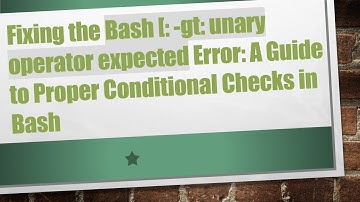 Fixing the Bash [: -gt: unary operator expected Error: A Guide to Proper Conditional Checks in Bash