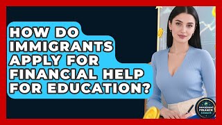 How Do Immigrants Apply for Financial Help for Education? | Immigrant Finance Coach News