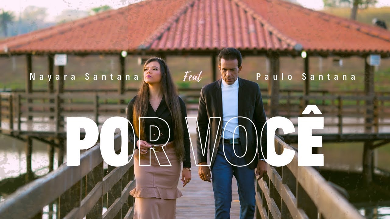 Nayara Santana Feat Paulo Santana - Por Você (CLIPE OFICIAL)