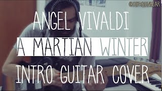 A Martian Winter - Angel Vivaldi (Intro Guitar Cover)