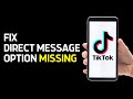 How To Fix Tiktok Direct Message Option Not Showing Issue