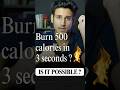 Burn 500 Calories In Just 3 Seconds