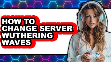 How to Change Server Wuthering Waves (easy Method)