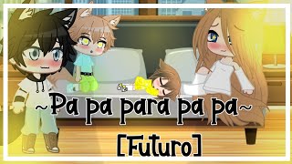 💕Pa pa para papa💕(meme) [Futuro] •Cielito•