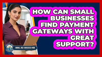 How Can Small Businesses Find Payment Gateways With Great Support? - Small Biz Success Hub