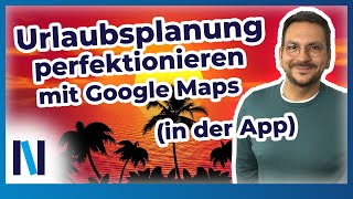 Google Maps: Tipps für die perfekte Urlaubsplanung in der App screenshot 5