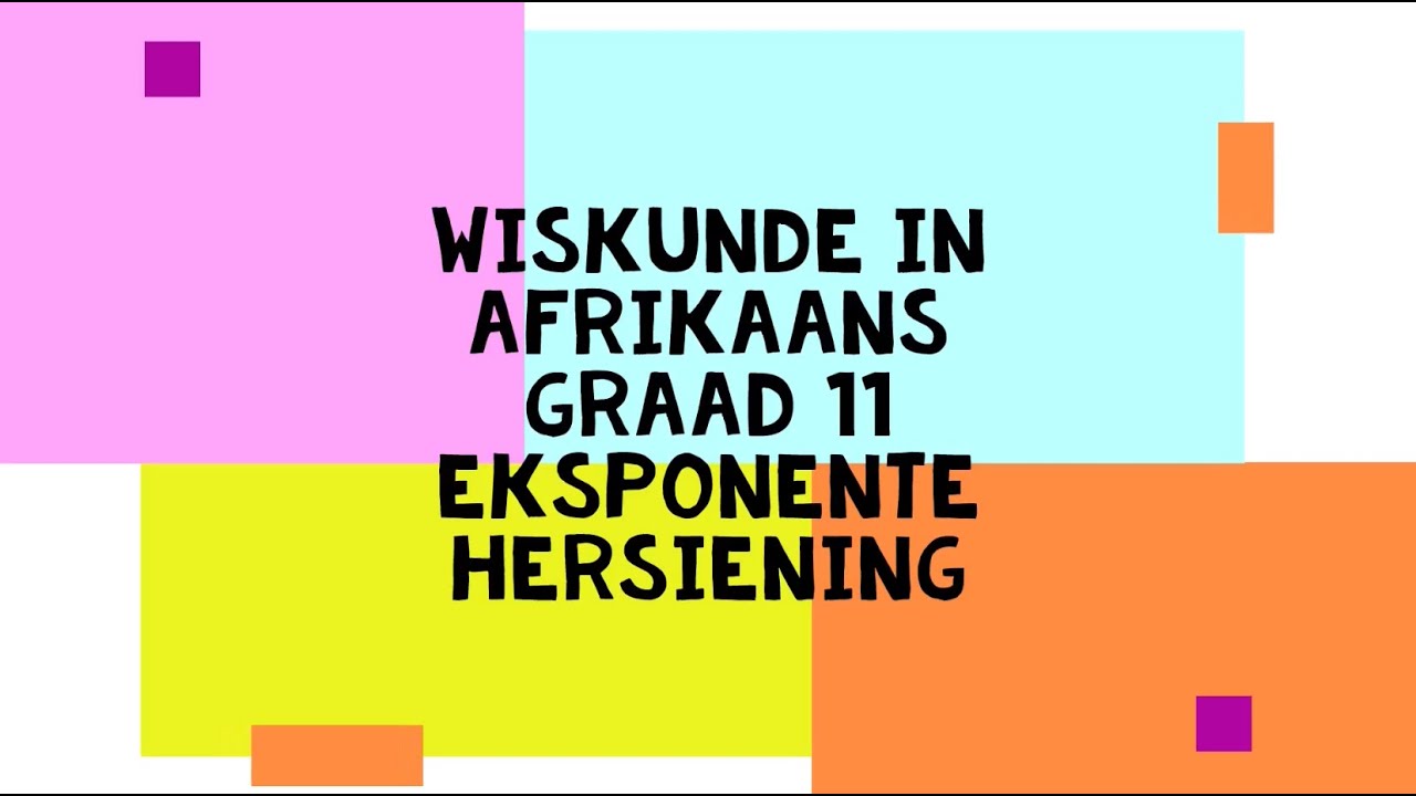 Wiskunde in Afrikaans - Graad 11 - Eksponente hersiening
