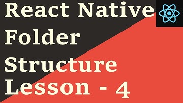 React Native Tutorial - 4: Folder Structure