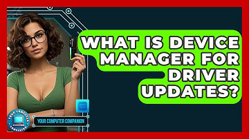What Is Device Manager For Driver Updates? - Your Computer Companion