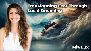 Famous Transforming Fear Through Lucid Dreaming | Mia Lux Profile