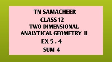 TN SAMACHEER||12th STD MATHS|| CHAPTER 5|| TWO DIMENSIONAL ANALYTICAL GEOMETRY ||EX 5. 4 || SUM 4 ||