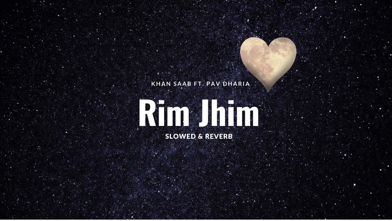 Rim jhim  Slowed  Reverb   Khan Saab ft Pav Dharia