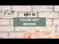 Day 10: You&#39;re Not Behind