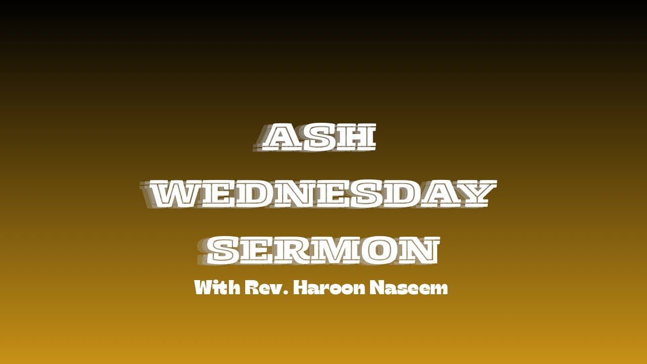Ash Wednesday Sermon/ Rev. Haroon Naseem/ 2026
