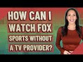 How can i watch fox sports without a tv provider