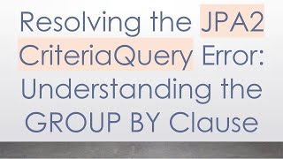 Celebrity Resolving the JPA2 CriteriaQuery Error: Understanding the GROUP BY Clause Profile