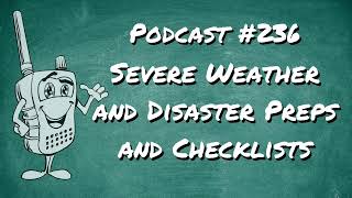 236 - Severe Weather and Disaster Preps and Checklists
