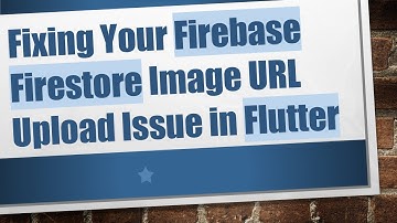 Fixing Your Firebase Firestore Image URL Upload Issue in Flutter