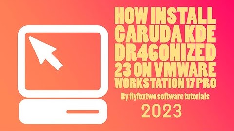 How Install Garuda KDE Dr460nized 23 On VMware Workstation 17 Pro