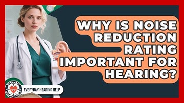 Why Is Noise Reduction Rating Important For Hearing? - Everyday Hearing Help
